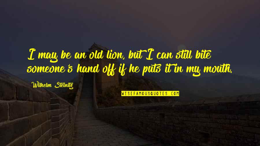 Wilhelm Steinitz Quotes By Wilhelm Steinitz: I may be an old lion, but I