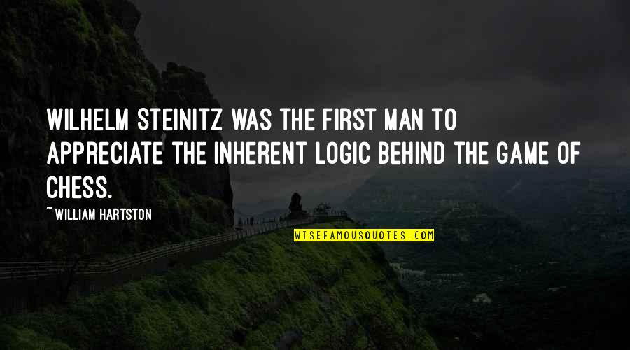 Wilhelm Steinitz Quotes By William Hartston: Wilhelm Steinitz was the first man to appreciate