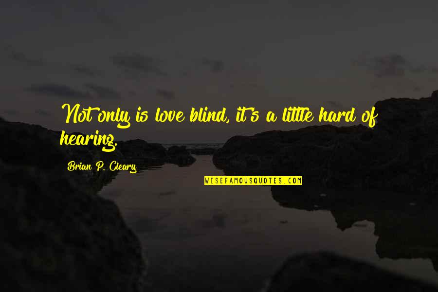 Wilhelm Van Astrea Quotes By Brian P. Cleary: Not only is love blind, it's a little Wilhelm Van Astrea Quotes By Brian P. Cleary: Not only is love blind, it's a little