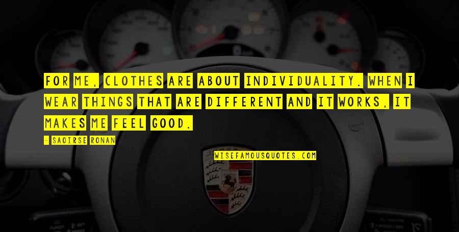 Wilhelm Van Astrea Quotes By Saoirse Ronan: For me, clothes are about individuality. When I Wilhelm Van Astrea Quotes By Saoirse Ronan: For me, clothes are about individuality. When I