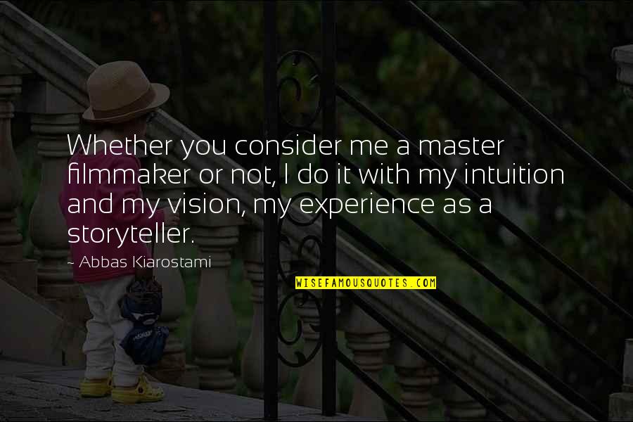 Wilhelm Wien Quotes By Abbas Kiarostami: Whether you consider me a master filmmaker or