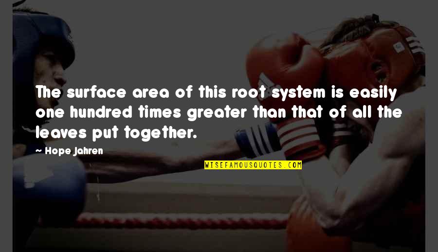 Wilhelm Wien Quotes By Hope Jahren: The surface area of this root system is