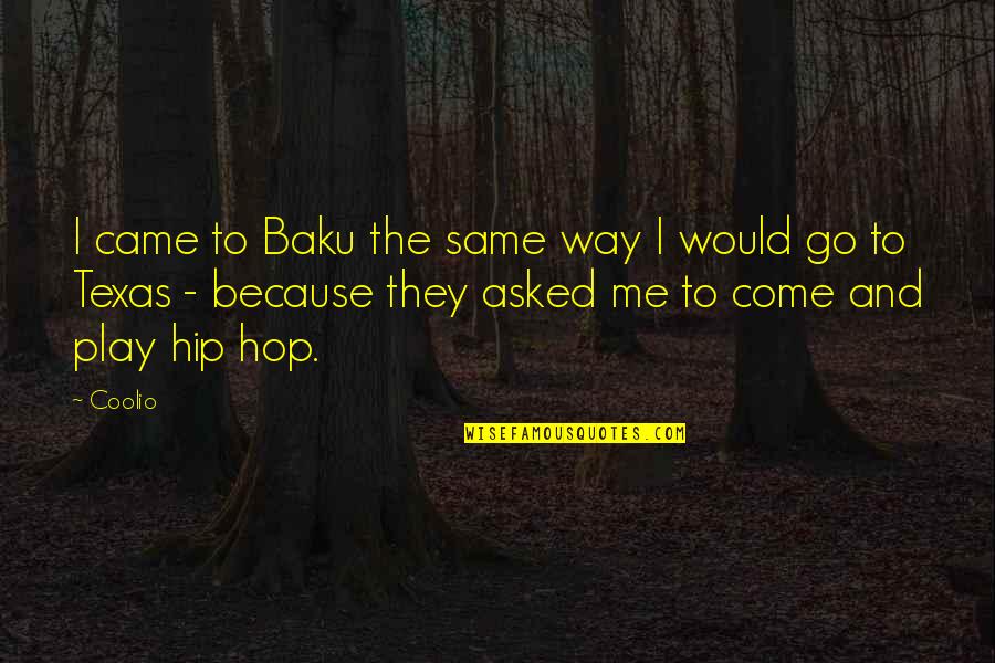 Wilhelma Holland Quotes By Coolio: I came to Baku the same way I Wilhelma Holland Quotes By Coolio: I came to Baku the same way I
