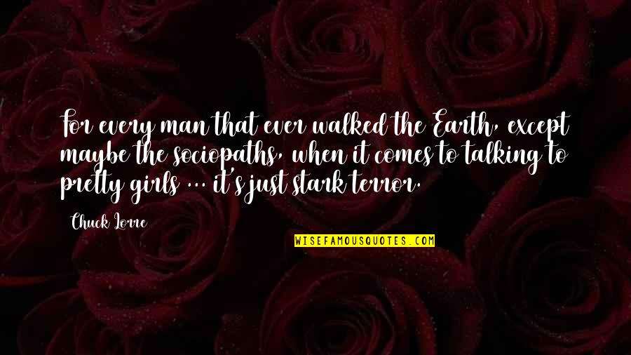 Wilhelmina Slater Quotes By Chuck Lorre: For every man that ever walked the Earth, Wilhelmina Slater Quotes By Chuck Lorre: For every man that ever walked the Earth,