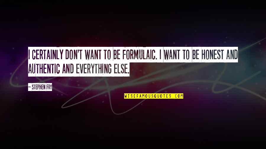 Wilhelmina Slater Quotes By Stephen Fry: I certainly don't want to be formulaic. I Wilhelmina Slater Quotes By Stephen Fry: I certainly don't want to be formulaic. I