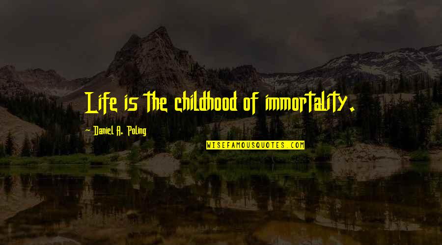 Wilhelms Hardware Quotes By Daniel A. Poling: Life is the childhood of immortality.