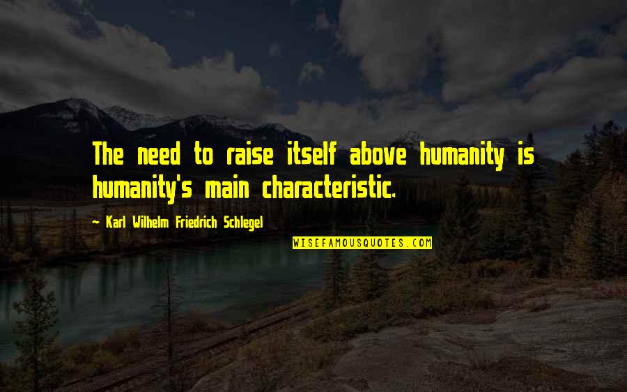 Wilhelm's Quotes By Karl Wilhelm Friedrich Schlegel: The need to raise itself above humanity is
