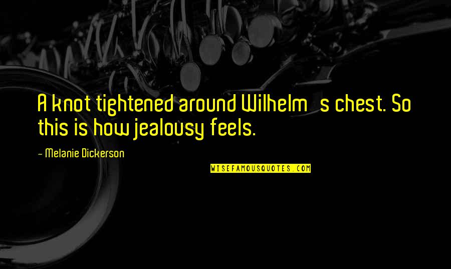 Wilhelm's Quotes By Melanie Dickerson: A knot tightened around Wilhelm's chest. So this