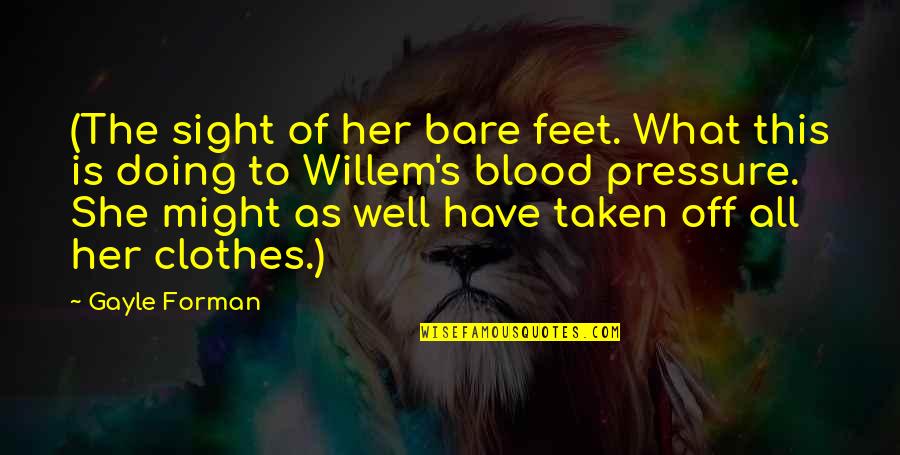 Wilhelmsen Crew Quotes By Gayle Forman: (The sight of her bare feet. What this