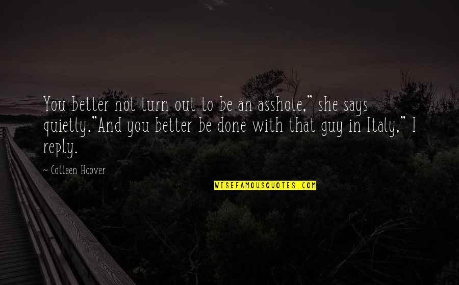 Wilhelmsen Quotes By Colleen Hoover: You better not turn out to be an