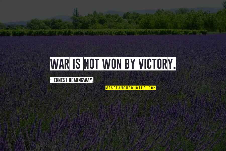 Wilhem Belocian Quotes By Ernest Hemingway,: War is not won by victory.