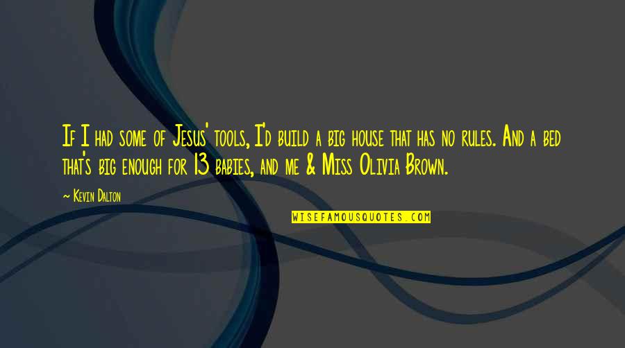 Wilibaldo Rodr Guez Quotes By Kevin Dalton: If I had some of Jesus' tools, I'd Wilibaldo Rodr Guez Quotes By Kevin Dalton: If I had some of Jesus' tools, I'd