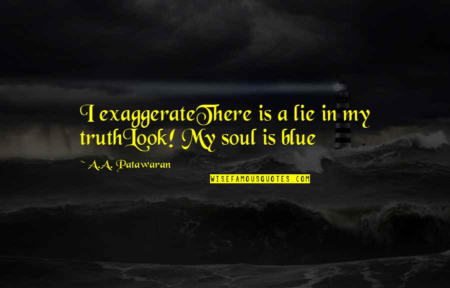 Wilier Bikes Quotes By A.A. Patawaran: I exaggerateThere is a lie in my truthLook! Wilier Bikes Quotes By A.A. Patawaran: I exaggerateThere is a lie in my truthLook!