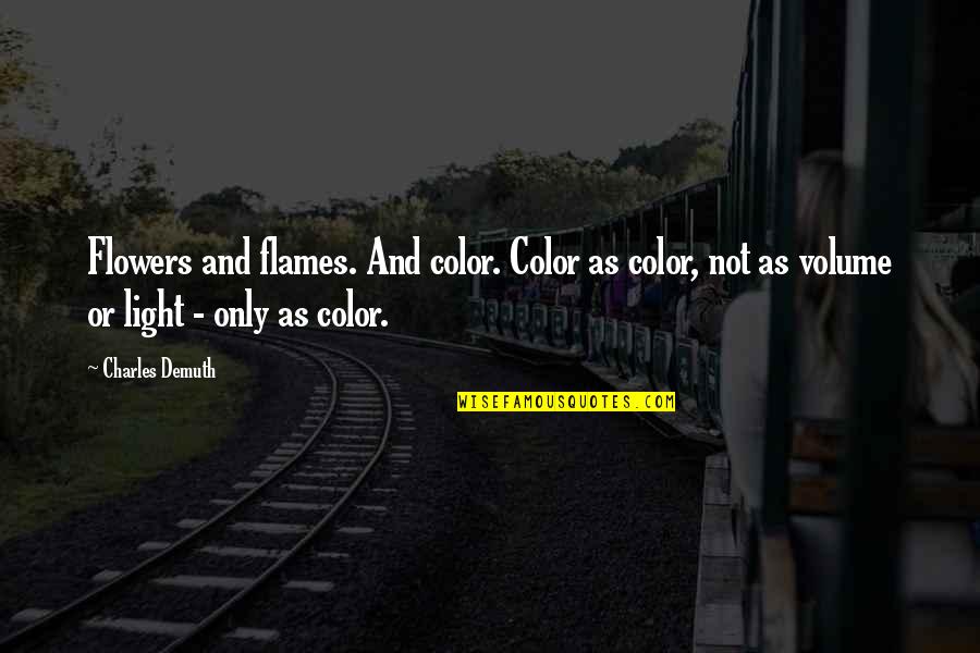 Wilier Bikes Quotes By Charles Demuth: Flowers and flames. And color. Color as color, Wilier Bikes Quotes By Charles Demuth: Flowers and flames. And color. Color as color,