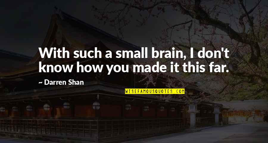 Wiling Quotes By Darren Shan: With such a small brain, I don't know