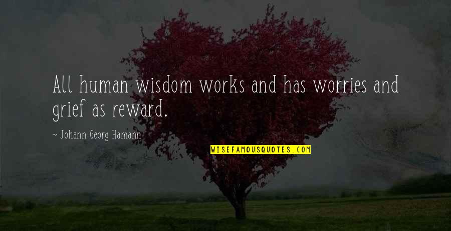 Wilke Quotes By Johann Georg Hamann: All human wisdom works and has worries and