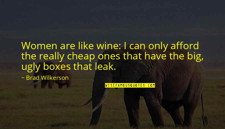 Wilkerson's Quotes By Brad Wilkerson: Women are like wine: I can only afford