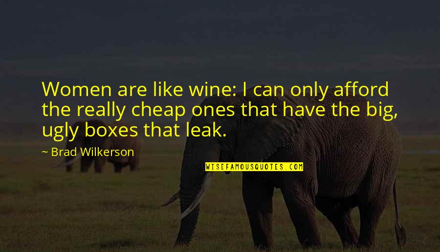 Wilkerson's Quotes By Brad Wilkerson: Women are like wine: I can only afford Wilkerson's Quotes By Brad Wilkerson: Women are like wine: I can only afford