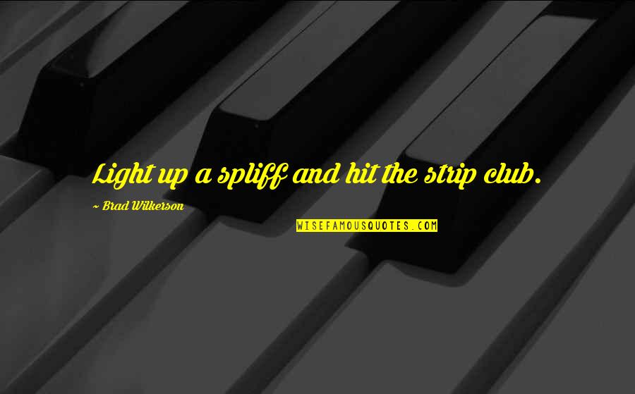 Wilkerson's Quotes By Brad Wilkerson: Light up a spliff and hit the strip Wilkerson's Quotes By Brad Wilkerson: Light up a spliff and hit the strip