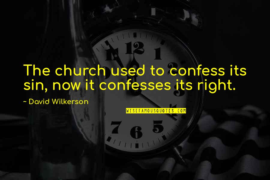 Wilkerson's Quotes By David Wilkerson: The church used to confess its sin, now Wilkerson's Quotes By David Wilkerson: The church used to confess its sin, now