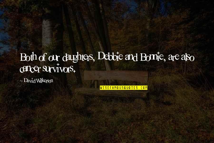 Wilkerson's Quotes By David Wilkerson: Both of our daughters, Debbie and Bonnie, are Wilkerson's Quotes By David Wilkerson: Both of our daughters, Debbie and Bonnie, are