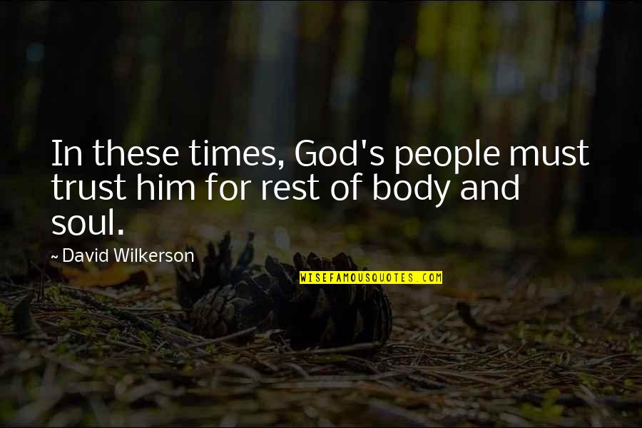 Wilkerson's Quotes By David Wilkerson: In these times, God's people must trust him Wilkerson's Quotes By David Wilkerson: In these times, God's people must trust him