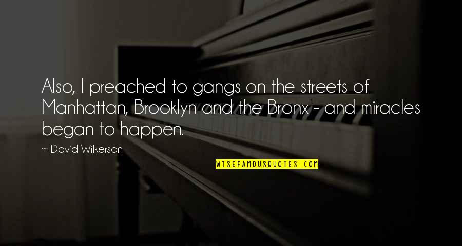 Wilkerson's Quotes By David Wilkerson: Also, I preached to gangs on the streets Wilkerson's Quotes By David Wilkerson: Also, I preached to gangs on the streets