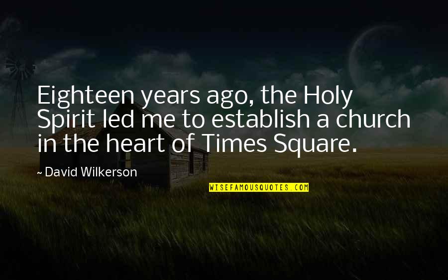 Wilkerson's Quotes By David Wilkerson: Eighteen years ago, the Holy Spirit led me Wilkerson's Quotes By David Wilkerson: Eighteen years ago, the Holy Spirit led me