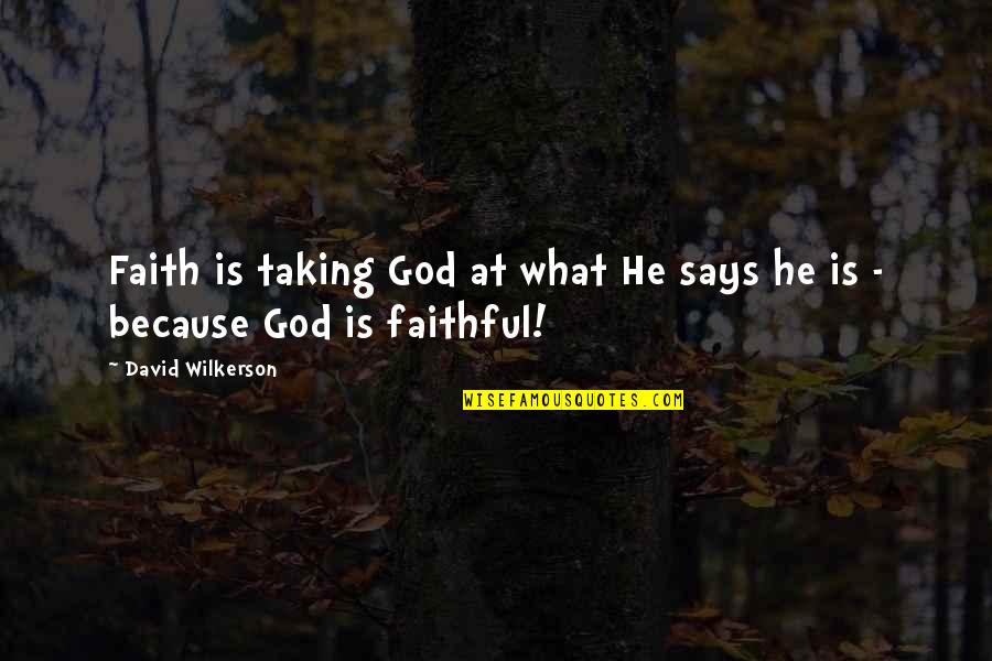 Wilkerson's Quotes By David Wilkerson: Faith is taking God at what He says