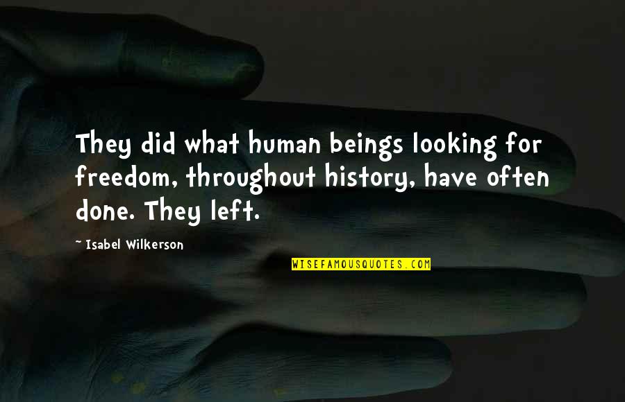 Wilkerson's Quotes By Isabel Wilkerson: They did what human beings looking for freedom,