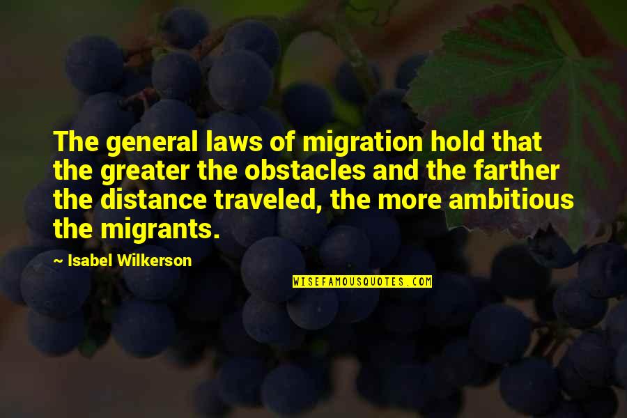 Wilkerson's Quotes By Isabel Wilkerson: The general laws of migration hold that the Wilkerson's Quotes By Isabel Wilkerson: The general laws of migration hold that the