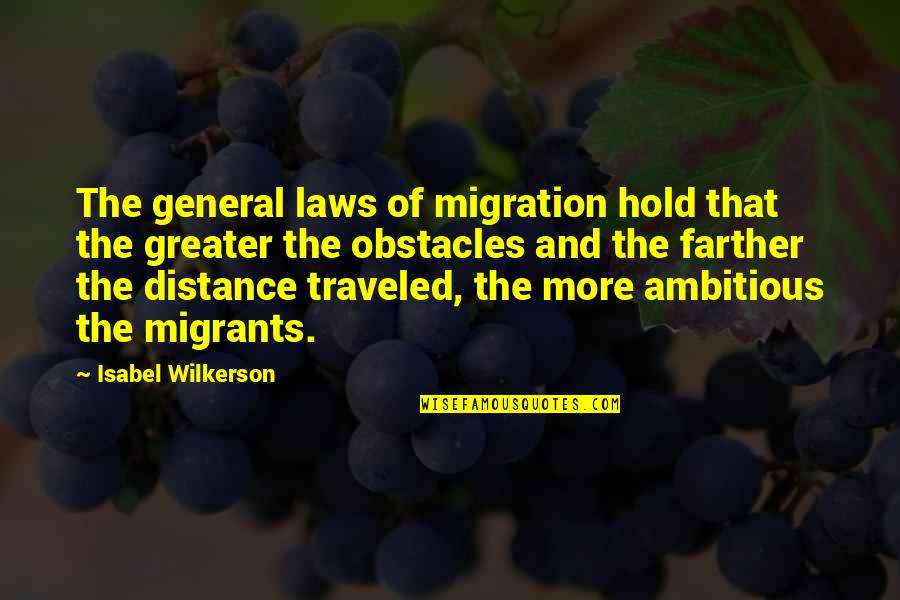 Wilkerson's Quotes By Isabel Wilkerson: The general laws of migration hold that the