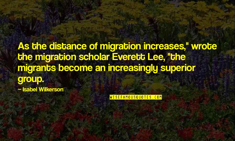 Wilkerson's Quotes By Isabel Wilkerson: As the distance of migration increases," wrote the