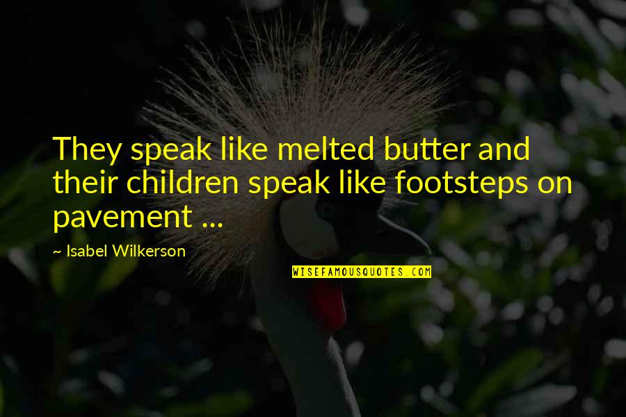 Wilkerson's Quotes By Isabel Wilkerson: They speak like melted butter and their children Wilkerson's Quotes By Isabel Wilkerson: They speak like melted butter and their children