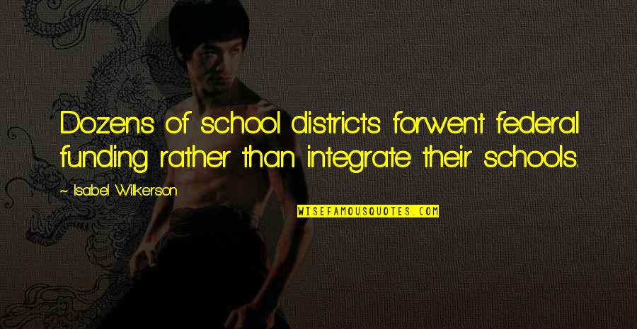 Wilkerson's Quotes By Isabel Wilkerson: Dozens of school districts forwent federal funding rather Wilkerson's Quotes By Isabel Wilkerson: Dozens of school districts forwent federal funding rather