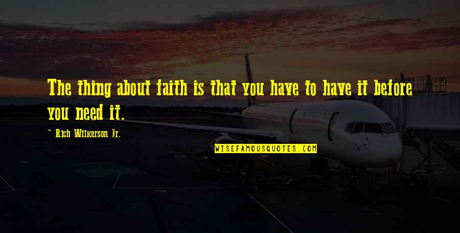 Wilkerson's Quotes By Rich Wilkerson Jr.: The thing about faith is that you have Wilkerson's Quotes By Rich Wilkerson Jr.: The thing about faith is that you have