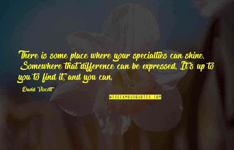 Wilkie Collins Moonstone Quotes By David Viscott: There is some place where your specialties can