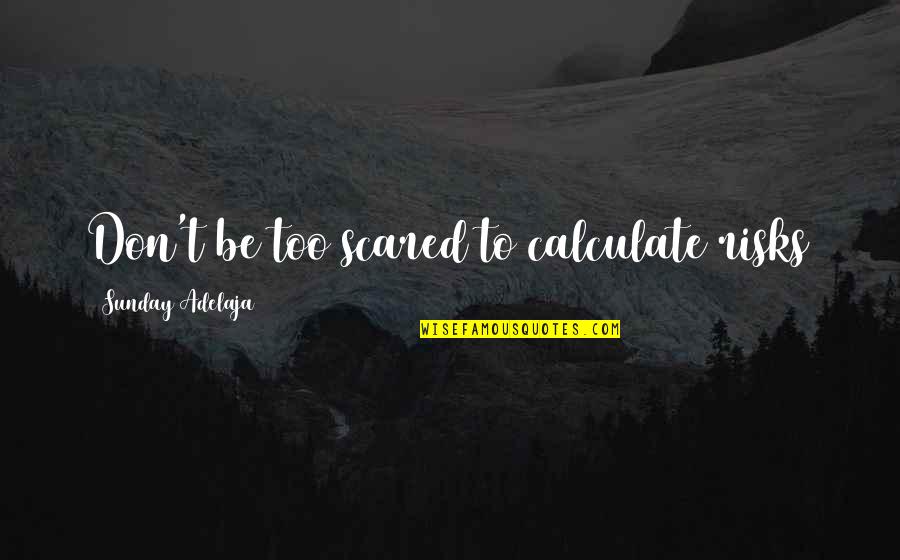 Wilkie Collins Moonstone Quotes By Sunday Adelaja: Don't be too scared to calculate risks Wilkie Collins Moonstone Quotes By Sunday Adelaja: Don't be too scared to calculate risks