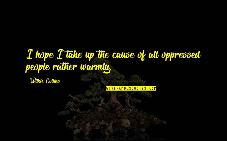 Wilkie Collins Moonstone Quotes By Wilkie Collins: I hope I take up the cause of Wilkie Collins Moonstone Quotes By Wilkie Collins: I hope I take up the cause of