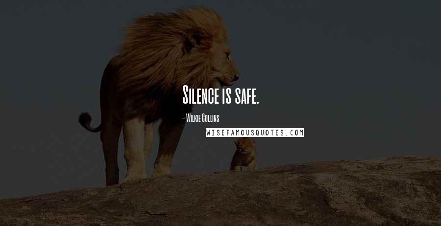 Wilkie Collins quotes: Silence is safe.