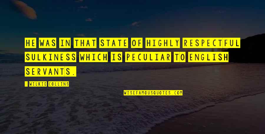 Wilkie Collins Quotes By Wilkie Collins: He was in that state of highly respectful Wilkie Collins Quotes By Wilkie Collins: He was in that state of highly respectful