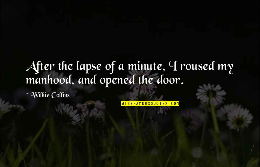 Wilkie Collins Quotes By Wilkie Collins: After the lapse of a minute, I roused