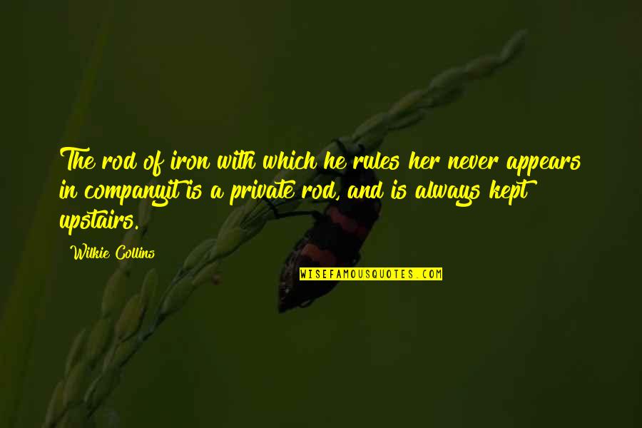 Wilkie Collins Quotes By Wilkie Collins: The rod of iron with which he rules Wilkie Collins Quotes By Wilkie Collins: The rod of iron with which he rules
