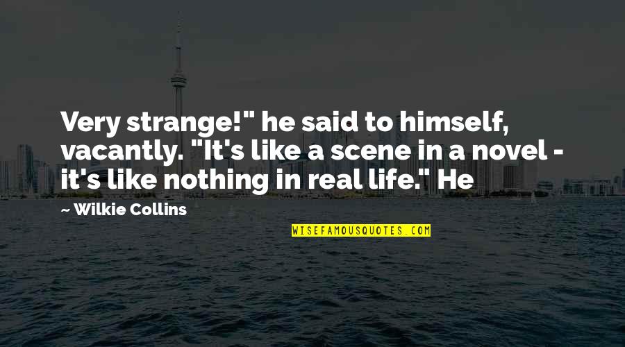Wilkie Collins Quotes By Wilkie Collins: Very strange!" he said to himself, vacantly. "It's Wilkie Collins Quotes By Wilkie Collins: Very strange!" he said to himself, vacantly. "It's