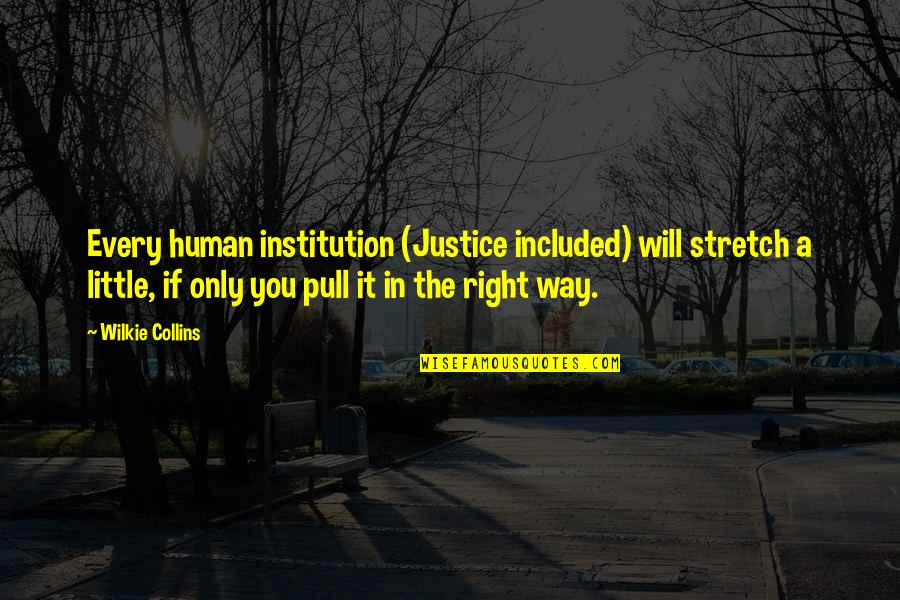 Wilkie Collins Quotes By Wilkie Collins: Every human institution (Justice included) will stretch a Wilkie Collins Quotes By Wilkie Collins: Every human institution (Justice included) will stretch a