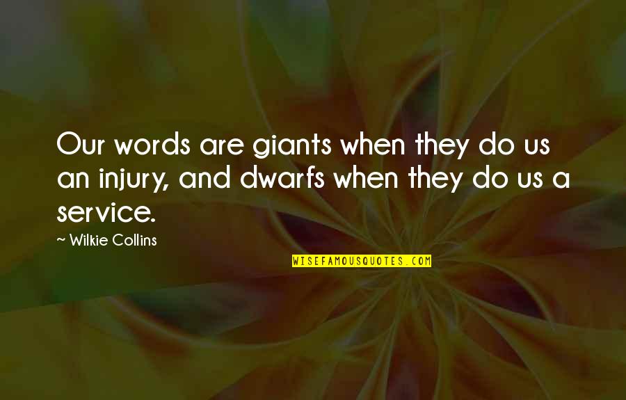 Wilkie Collins Quotes By Wilkie Collins: Our words are giants when they do us Wilkie Collins Quotes By Wilkie Collins: Our words are giants when they do us