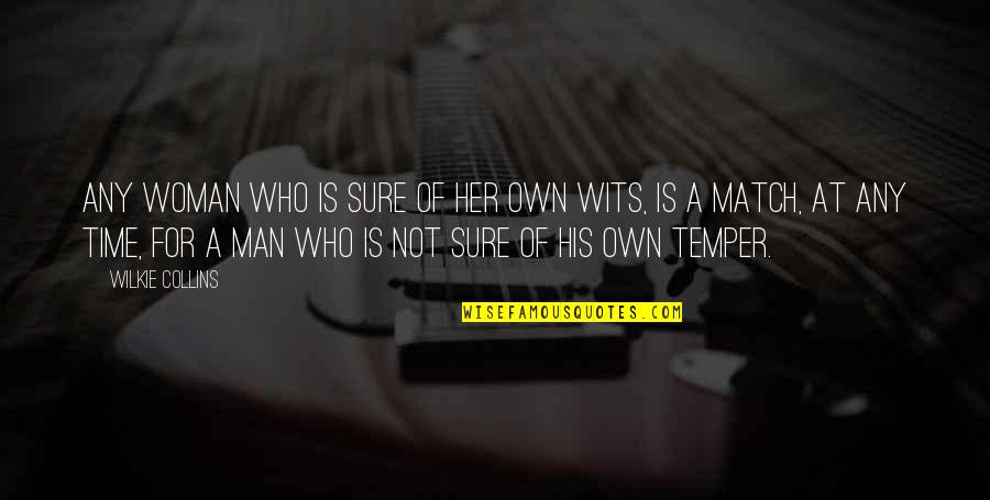 Wilkie Collins Quotes By Wilkie Collins: Any woman who is sure of her own Wilkie Collins Quotes By Wilkie Collins: Any woman who is sure of her own