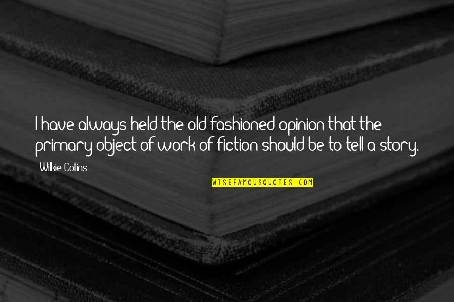 Wilkie Collins Quotes By Wilkie Collins: I have always held the old-fashioned opinion that Wilkie Collins Quotes By Wilkie Collins: I have always held the old-fashioned opinion that