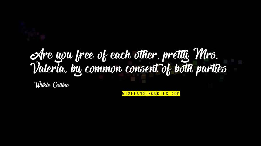 Wilkie Collins Quotes By Wilkie Collins: Are you free of each other, pretty Mrs. Wilkie Collins Quotes By Wilkie Collins: Are you free of each other, pretty Mrs.