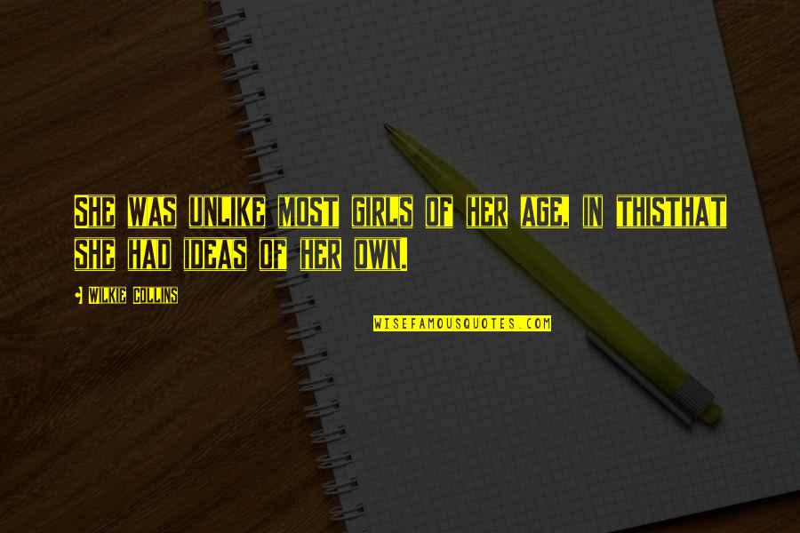 Wilkie Collins Quotes By Wilkie Collins: She was unlike most girls of her age,